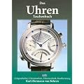 Das Uhren Taschenbuch: Zeitgeschichte, Uhrenmarken, Uhrentechnik, Kaufberatung