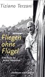 Fliegen ohne Fl&uuml;gel: Eine Reise zu Asiens Mysterien - Tiziano Terzani