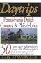 Daytrips Pennsylvania Dutch Country & Philadelphia: 50 One-Day Adventures from the Philadelphia and Lancaster Areas (Daytrips Pennsylvania Dutch Country and Philadelphia)