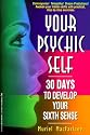Your Psychic Self: 30 Days to Develop Your Sixth Sense