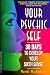 Your Psychic Self: 30 Days to Develop Your Sixth Sense