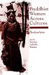 Buddhist Women Across Cultures: Realizations (S U N Y Series in Feminist Philosophy)