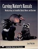 Carving Nature's Rascals: Woodcarving an Armadillo, Skunk, Mouse, And Raccoon
