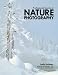 Professional Secrets of Nature Photography: Essential Skills for Photographing Outdoors