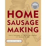 Home Sausage Making : How-To Techniques for Making and Enjoying 100 Sausages at Home