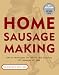 Books : Home Sausage Making : How-To Techniques for Making and Enjoying 100 Sausages at Home