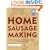Home Sausage Making : How-To Techniques for Making and Enjoying 100 Sausages at Home