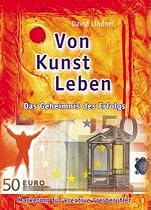 Von Kunst leben. Marketing f&uuml;r kreative Freiberufler.: Das Geheimnis des Erfolgs - Marketing f&uuml;r kreative Freiberufler
