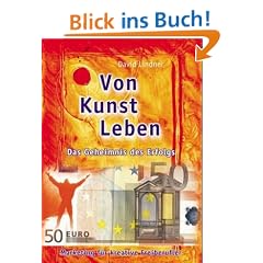 Von Kunst leben. Marketing f�r kreative Freiberufler.: Das Geheimnis des Erfolgs - Marketing f�r kreative Freiberufler