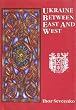 Ukraine Between East and West, Essays on Cultural History to the Early Eighteenth Century: Essays on Cultural History to the Early Eighteenth Century