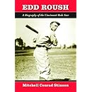Edd Roush: A Biography of the Cincinnati Reds Star