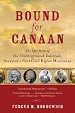 Bound for Canaan (the underground railroad and the war for the souls of america)