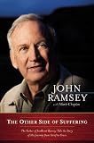 The Other Side of Suffering: The Father of JonBenet Ramsey Tells the Story of His Journey from Grief to Grace
