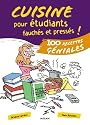 Cuisine pour &eacute;tudiants fauch&eacute;s et press&eacute;s ! : 100 Recettes g&eacute;niales