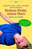 Rastlose Kinder, ratlose Eltern: Hilfen bei ADHS - Kerstin Naumann, Peter F. Schlottke, Gerhard W. Lauth
