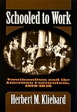 Schooled to Work: Vocationalism and the American Curriculum, 1876-1946