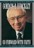 Go Forward with Faith: The Biography of Gordon B. Hinckley