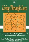 Living Through Loss
 Manual for Those Working with Issues of Terminal Illness and Bereavement,
Fay W. Jacobsen