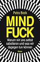 Mindfuck: Warum wir uns selbst sabotieren und was wir dagegen tun können