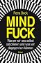 Mindfuck: Warum wir uns selbst sabotieren und was wir dagegen tun k�nnen