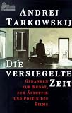 Produkt-Bild: Die versiegelte Zeit. Gedanken zur Kunst, zur &Auml;sthetik und Poetik des Films.