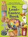 The Lent-easter Book: Living and Celebrating our Catholic customs and Traditions