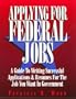 Applying for Federal Jobs: A Guide to Writing Successful Applications and Resumes for the Job You Want in Government