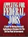 Applying for Federal Jobs: A Guide to Writing Successful Applications and Resumes for the Job You Want in Government