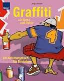 Graffiti als Kunst und Dekor: Ein Anleitungsbuch fuer Einsteiger