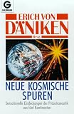Neue kosmische Spuren: Sensationelle Entdeckungen der Pr�astronautik aus f�nf Kontinenten - 