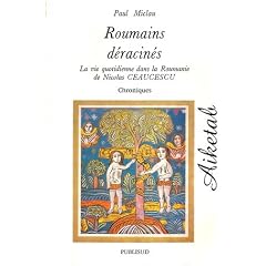 Roumains d�racin�s: [la vie quotidienne dans la Roumanie de Nicolas Ceaucescu : chroniques]