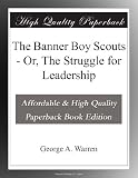 The Banner Boy Scouts - Or, The Struggle for Leadership