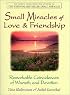 Small Miracles of Love & Friendship: Remarkable Coincidences of Warmth and Devotion