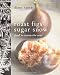 Roast Figs, Sugar Snow: Food to Warm the Soul