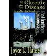 Chronic Disease Pollution Connection: How to Stop the Spread of Chronic Disease Clusters by Joyce L. Hansel