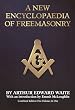 A New Encyclopaedia of Freemasonry (Ars Magna Latomorum : and of Cognate Instituted Mysteries : Their Rites Literature and History/2 Volumes in 1)
