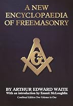 A New Encyclopaedia of Freemasonry (Ars Magna Latomorum) And of Cognate Instituted Mysteries: Their Rites, Literature and History (Combined Edition:  2 Volumes in 1