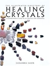 The Illustrated Directory of Healing Crystals: A Comprehensive Guide to 150 Crystals and Gemstones