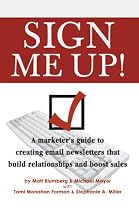 Sign Me Up!: A marketer's guide to creating email newsletters that build relationships and boost sales