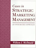 Cases in Strategic Marketing Management: An Integrated Approach