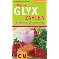 GLYX-Zahlen, Meine: �ber 900 Lebensmitteln mit Ihren N�hrwertangaben. Mit der Carb-100-Formel finden Sie Ihre eigene Di�t (Di�t & Gesundheit)