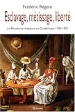 Esclavage, métissage, liberté : La Révolution française en Guadeloupe 1789-1802