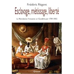 Esclavage, m�tissage, libert� : La R�volution fran�aise en Guadeloupe 1789-1802