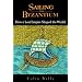 Sailing from Byzantium: How a Lost Empire Shaped the World