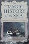 The Tragic History of the Sea: Shipwrecks from the Bible to Titanic