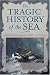 The Tragic History of the Sea: Shipwrecks from the Bible to Titanic