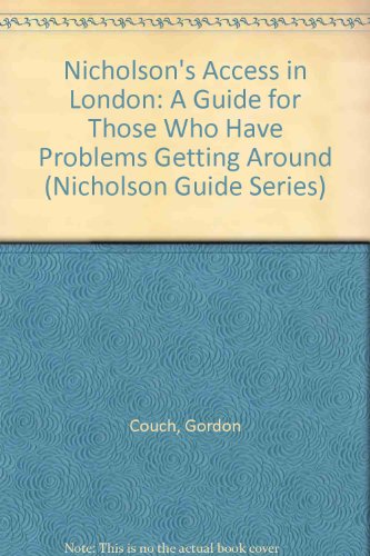 Nicholson's Access in London: A Guide for Those Who Have Problems Getting Around (Nicholson Guide Series)