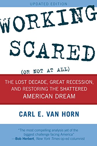 Working Scared (Or Not at All): The Lost Decade, Great Recession, and Restoring the Shattered American Dream