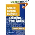Practical Computer Analysis of Switch Mode Power Supplies by  Johnny C. Bennett