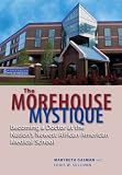 The Morehouse mystique : becoming a doctor at the nation's newest African American medical school